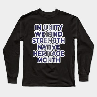 Unity and Strength: Native Heritage Month" Apparel and Accessories Long Sleeve T-Shirt